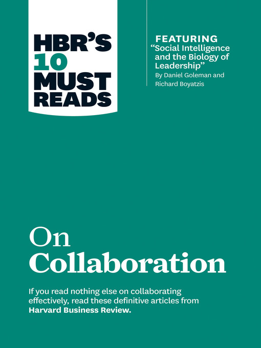 Title details for HBR's 10 Must Reads on Collaboration (with featured article "Social Intelligence and the Biology of Leadership," by Daniel Goleman and Richard Boyatzis) by Harvard Business Review - Available